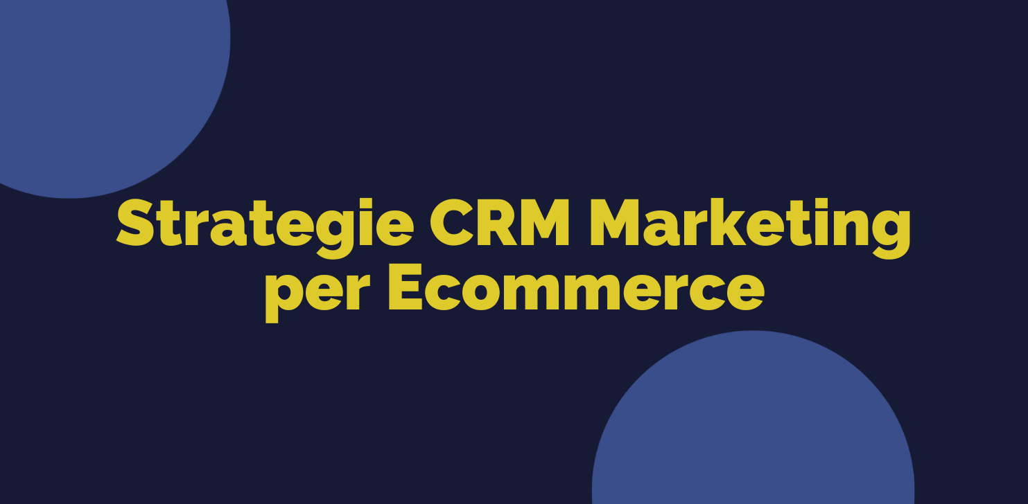 Strategie CRM Marketing per Ecommerce